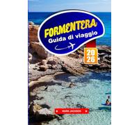 FORMENTERA GUIDA DI VIAGGIO 2026: Spiagge, percorsi ciclabili e vita locale su un'isola delle Baleari