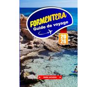 FORMENTERA GUIDE DE VOYAGE 2026: Plages, pistes cyclables et vie locale sur une île des Baléares