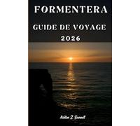 FORMENTERA GUIDE DE VOYAGE: Votre guide touristique pour un séjour mémorable lors de votre visite de cette destination.