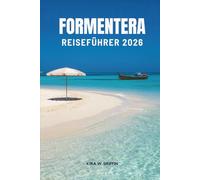 FORMENTERA REISEFÜHRER 2026: Entdecken Sie Strände, Kultur und versteckte Juwelen in Spanien