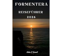 FORMENTERA REISEFÜHRER: Ihr Reiseführer für einen unvergesslichen Aufenthalt an diesem Reiseziel.