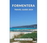 Formentera Travel Guide 2024: Explore Pristine Beaches, Ancient Charms, and Timeless Wonders in Spain's Hidden Paradise