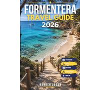 FORMENTERA TRAVEL GUIDE 2026: A Traveler’s Companion to Nature, Food, and Island Life