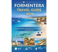FORMENTERA TRAVEL GUIDE 2026: Top Attractions, Coastal Adventures & Insider Travel Secrets