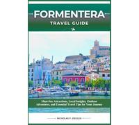 FORMENTERA TRAVEL GUIDE: Must-See Attractions, Local Insights, Outdoor Adventures, and Essential Travel Tips for Your Journey
