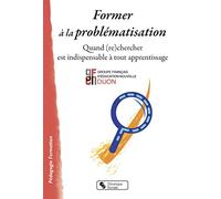 Former à la problématisation: Quand (re)chercher est indispensable à tout apprentissage