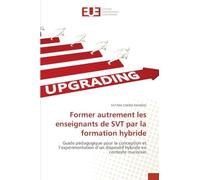 Former autrement les enseignants de SVT par la formation hybride: Guide pédagogique pour la conception et l'expérimentation d'un dispositif hybride en contexte marocain