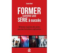 Former comme une série à succès: 40 leçons inspirées des séries pour des formations captivantes