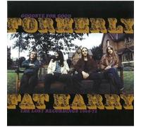 FORMERLY FAT HARRY - Goodbye For Good - The Lost Recordings 1969-1972