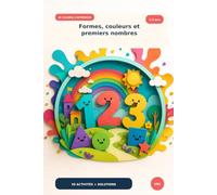 Formes, Couleurs et Premiers Nombres: 50 Activités Progressives pour Enfants de 3 à 5 ans. Je colorie, J'observe, J'apprends (Mes Cahiers d'Éveil)
