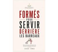FORMÉS POUR SERVIR DERRIÈRE LES BARREAUX: Manuel pratique pour préparer des serviteurs au ministère des prisons