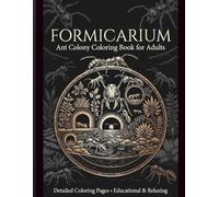 FORMICARIUM: Ant Colony Coloring Book for Adults: 30 Detailed Pages of Formicarium Chambers, Ant Life Cycle & Natural Behaviors