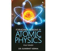 Formidable Problems in Atomic Physics: (Fully Solved)