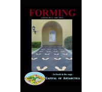 Forming: Novel 1 in the Capital of Antarctica series: Part One of Three (Capital of Antarctica - Hardcovers)
