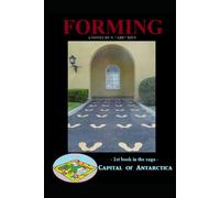Forming: Novel 1 in the Capital of Antarctica series: Part One of Three IN COLOR (Capital of Antarctica - Hardcovers)