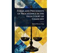 Forms and Precedents of Proceedings in the High Court of Chancery