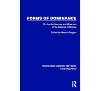 Forms of Dominance: On the Architecture and Urbanism of the Colonial Enterprise (Routledge Library Editions: Ethnoscapes)