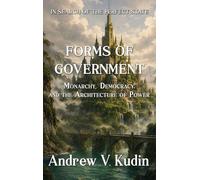 Forms of Government: Monarchy, Democracy, and the Architecture of Power: 2 (In Search of the Perfect State)