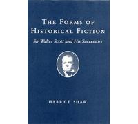Forms of Historical Fiction: Sir Walter Scott and His Successors