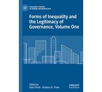 Forms of Inequality and the Legitimacy of Governance, Volume One (Palgrave Studies in Urban Anthropology)