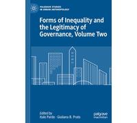 Forms of Inequality and the Legitimacy of Governance, Volume Two (Palgrave Studies in Urban Anthropology)