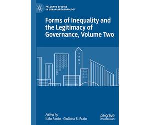 Forms of Inequality and the Legitimacy of Governance, Volume Two (Palgrave Studies in Urban Anthropology)