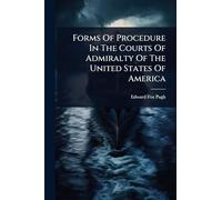 Forms Of Procedure In The Courts Of Admiralty Of The United States Of America