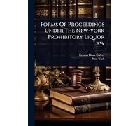 Forms Of Proceedings Under The New-york Prohibitory Liquor Law