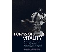 Forms of Vitality: Exploring Dynamic Experience in Psychology, the Arts, Psychotherapy, and Development