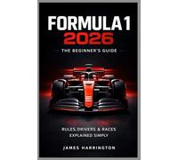 Formula 1 2026: The Beginner’s Guide: Rules, Drivers & Races Explained Simply