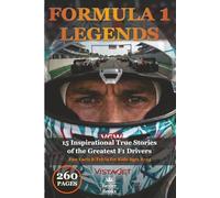 FORMULA 1 LEGENDS: 15 Inspirational True Stories of the Greatest F1 Drivers Fun Facts & Trivia for Kids Ages 8-14 (Sports Legends for Kids)