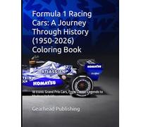 Formula 1 Racing Cars: A Journey Through History (1950-2026): 18 Iconic Grand Prix Cars, From Classic Legends to Modern Hybrids (Color Your World)