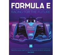 Formula E Manual: Racing For The Future. Behind-the-scenes insight into the world’s premier all-electric racing series