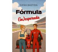 Fórmula inesperada: Un sport romance de polos opuestos en la Fórmula 1 (Pasión en el Paddock)