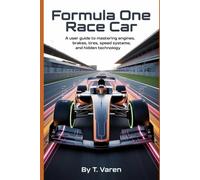 Formula One Race Car: A User Guide to Mastering Engines, Brakes, Tires, Speed Systems, and Hidden Technology (Tech Science and Engineering)