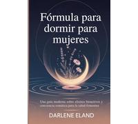 Fórmula para dormir para mujeres: Una guía moderna sobre elixires bioactivos y conciencia somática para la salud femenina