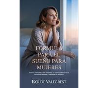 FÓRMULA PARA EL SUEÑO PARA MUJERES: Noches tranquilas, días radiantes, un camino sereno hacia hormonas estables y mañanas sin esfuerzo.