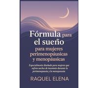 Fórmula para el sueño para mujeres perimenopáusicas y menopáusicas: Especialmente diseñado para mujeres que sufren noches de insomnio durante la perimenopausia y la menopausia