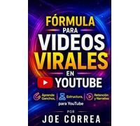 Fórmula para Videos Virales en YouTube: Aprende Ganchos, Estructura, Retención y Narrativa para YouTube: 5 (Maestría En Youtube)