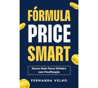 Fórmula Price Smart: Nunca Mais Perca Dinheiro com Precificação - O Método Inteligente para Maximizar Seus Lucros!