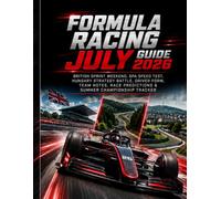 FORMULA RACING JULY 2026: BRITISH SPRINT WEEKEND, SPA SPEED TEST, HUNGARY STRATEGY BATTLE, DRIVER FORM, TEAM NOTES, RACE PREDICTIONS & SUMMER CHAMPIONSHIP TRACKER