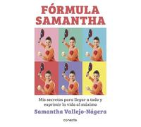 Fórmula Samantha: Mis secretos para llegar a todo y exprimir la vida al máximo (Conecta)