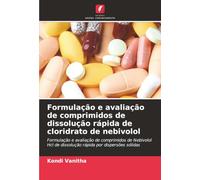 Formulação e avaliação de comprimidos de dissolução rápida de cloridrato de nebivolol: Formulação e avaliação de comprimidos de Nebivolol Hcl de dissolução rápida por dispersões sólidas