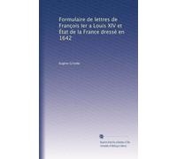 Formulaire de lettres de François Ier a Louis XIV et État de la France dressé en 1642