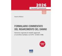 Formulario commentato del risarcimento del danno. Selezione ragionata di modelli aggiornati al correttivo Cartabia e al D.P.R. 12/2025 (TUN)