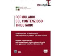 Formulario del contenzioso tributario. Dall'assistenza in via amministrativa alla conclusione del processo, con casi e soluzioni. Aggiornato al nuovo ... 2025. Con espansione online (Tax & Legal)