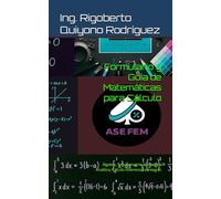Formulario y Guía de Matemáticas para Cálculo: Álgebra, Trigonometría, Geometría Analítica, Cálculo Diferencial e Integral.