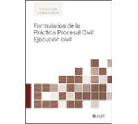 Formularios de la Práctica Procesal Civil: Ejecución Civil