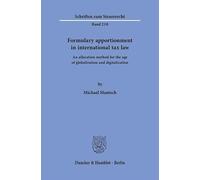 Formulary apportionment in international tax law: An allocation method for the age of globalization and digitalization: 210 (Schriften zum Steuerrecht, 210)