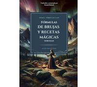 FÓRMULAS DE BRUJAS Y RECETAS MÁGICAS TOMO I: FÓRMULAS 1 A 371